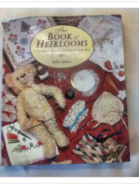 The Book of Heirlooms: Needlework Treasures and How to Create Them Julia Jones